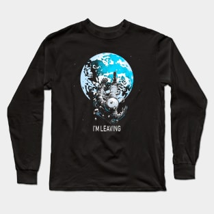 I'm Leaving Earth Long Sleeve T-Shirt